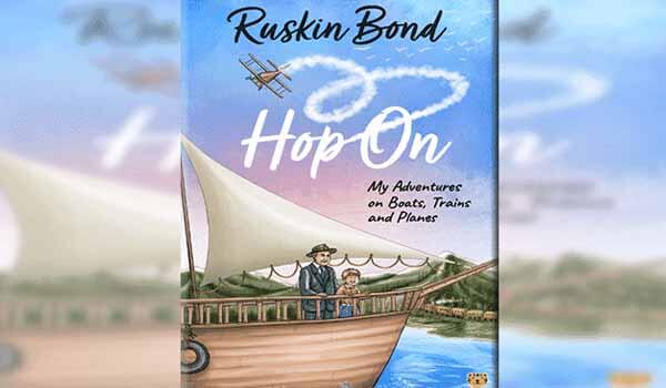 Ruskin Bond's new book - Hop On: My Adventure on Boats, Trains & Planes released today